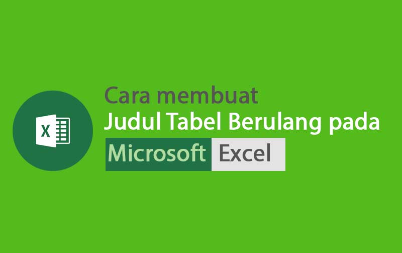 Cara membuat judul berulang pada excel